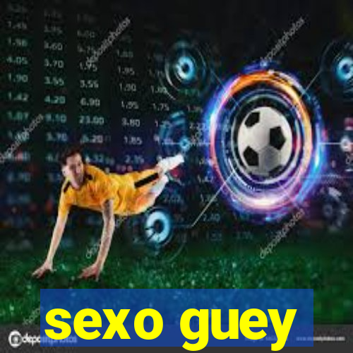 sexo guey